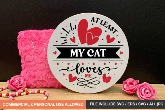 At Least My Cat Loves Me Round Sign Svg: Graphics for Crafts