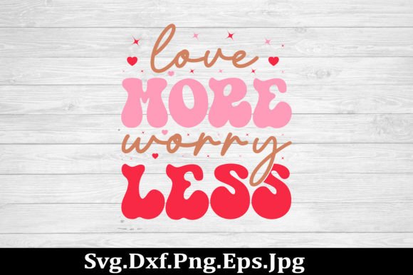 Love More Worry Less Svg: Graphics for Crafts